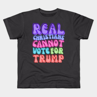 REAL CHRISTIANS DON'T VOTE FOR TRUMP Kids T-Shirt